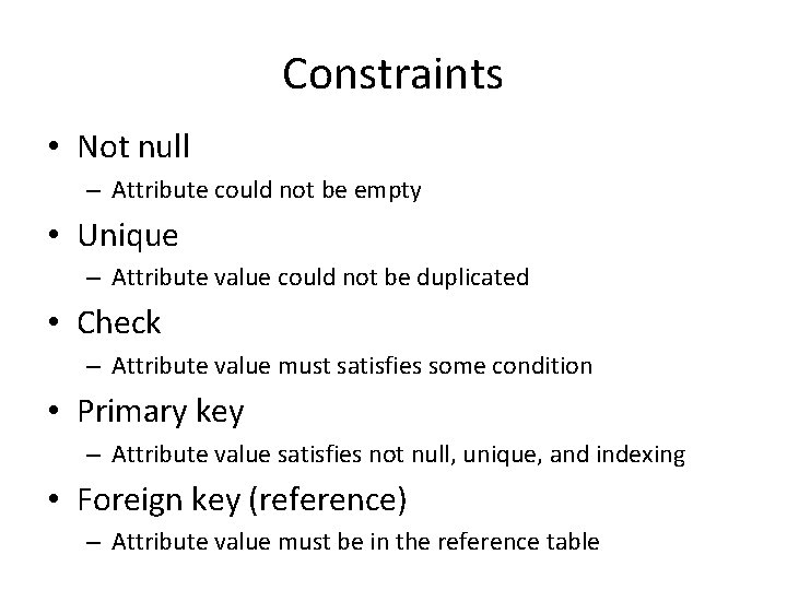 Constraints • Not null – Attribute could not be empty • Unique – Attribute