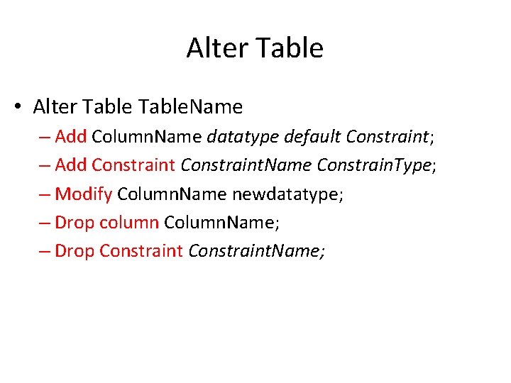 Alter Table • Alter Table. Name – Add Column. Name datatype default Constraint; –
