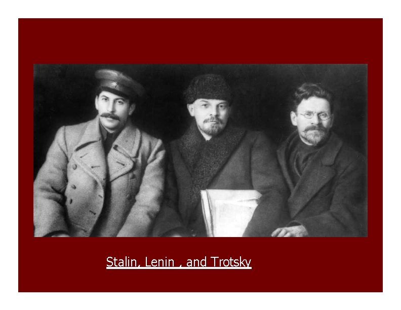 Stalin, Lenin , and Trotsky 