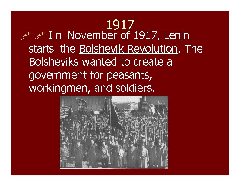 1917 I n November of 1917, Lenin starts the Bolshevik Revolution. The Bolsheviks wanted