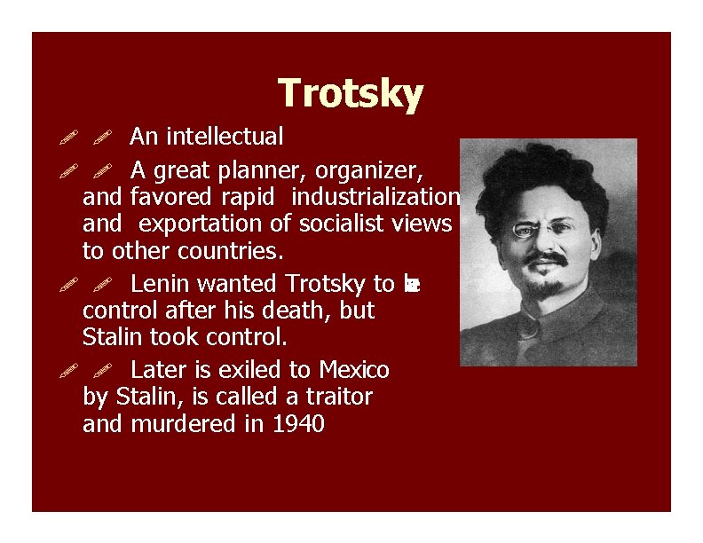 Trotsky An intellectual A great planner, organizer, and favored rapid industrialization and exportation of