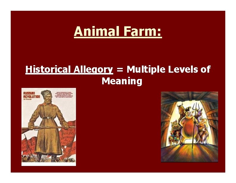 Animal Farm: Historical Allegory = Multiple Levels of Meaning 