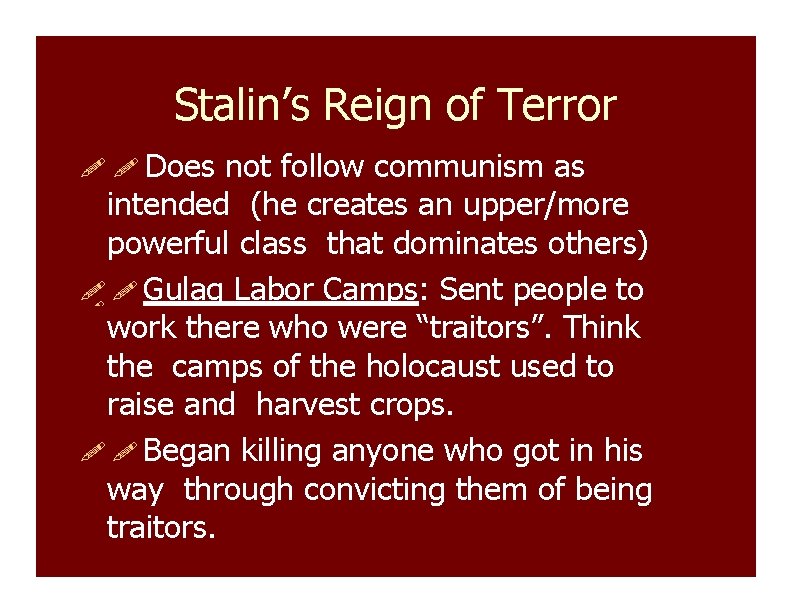 Stalin’s Reign of Terror Does not follow communism as intended (he creates an upper/more