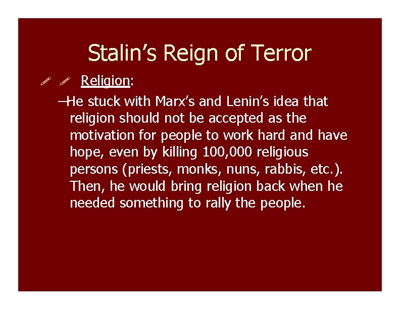 Stalin’s Reign of Terror Religion: ––He stuck with Marx’s and Lenin’s idea that religion