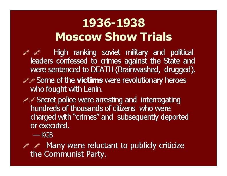 1936 -1938 Moscow Show Trials High ranking soviet military and political leaders confessed to