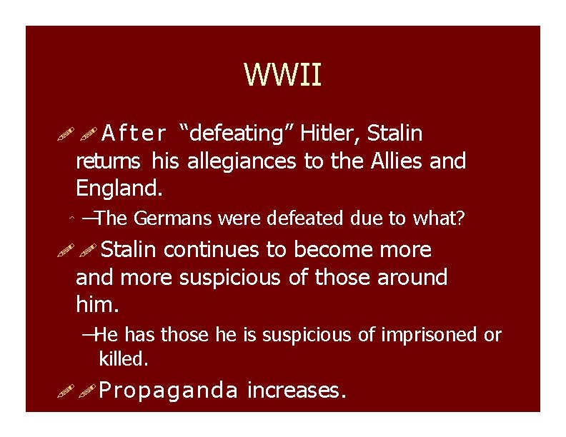 WWII After “defeating” Hitler, Stalin returns his allegiances to the Allies and England. ––The