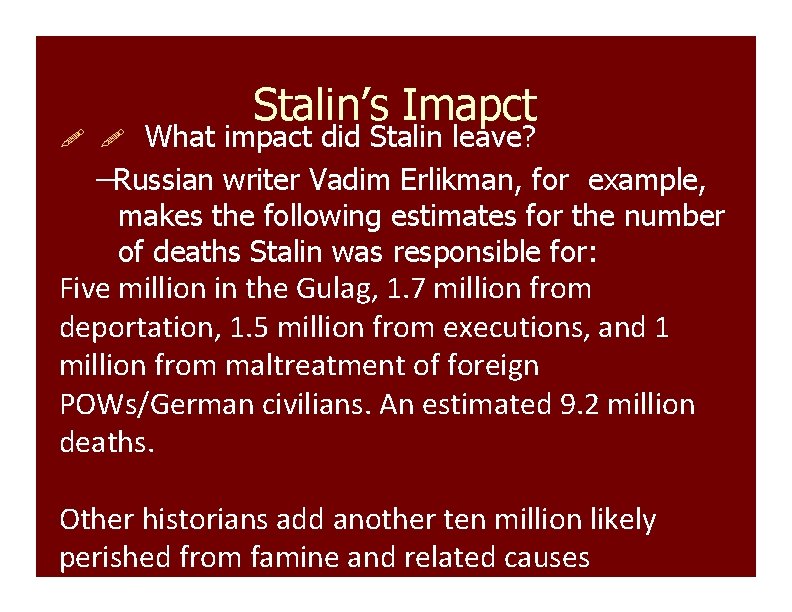 Stalin’s Imapct What impact did Stalin leave? ––Russian writer Vadim Erlikman, for example, makes