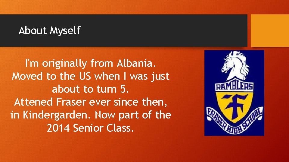 About Myself I'm originally from Albania. Moved to the US when I was just