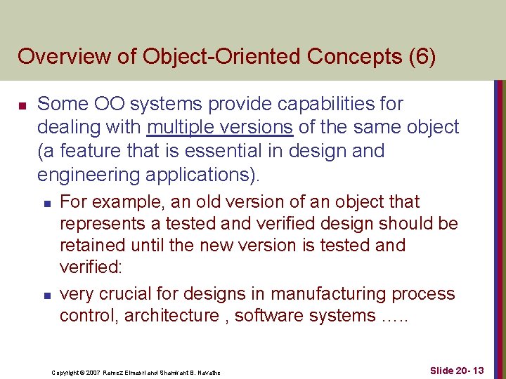 Overview of Object Oriented Concepts (6) n Some OO systems provide capabilities for dealing