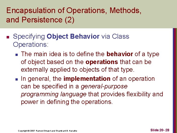 Encapsulation of Operations, Methods, and Persistence (2) n Specifying Object Behavior via Class Operations: