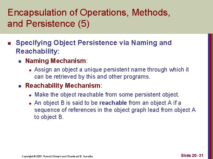 Encapsulation of Operations, Methods, and Persistence (5) n Specifying Object Persistence via Naming and