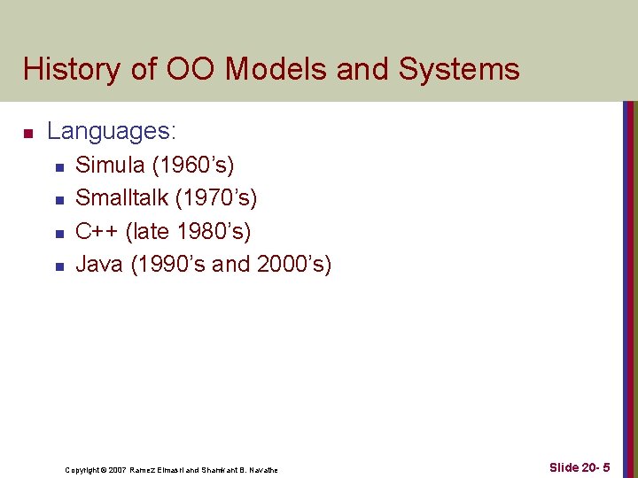 History of OO Models and Systems n Languages: n n Simula (1960’s) Smalltalk (1970’s)