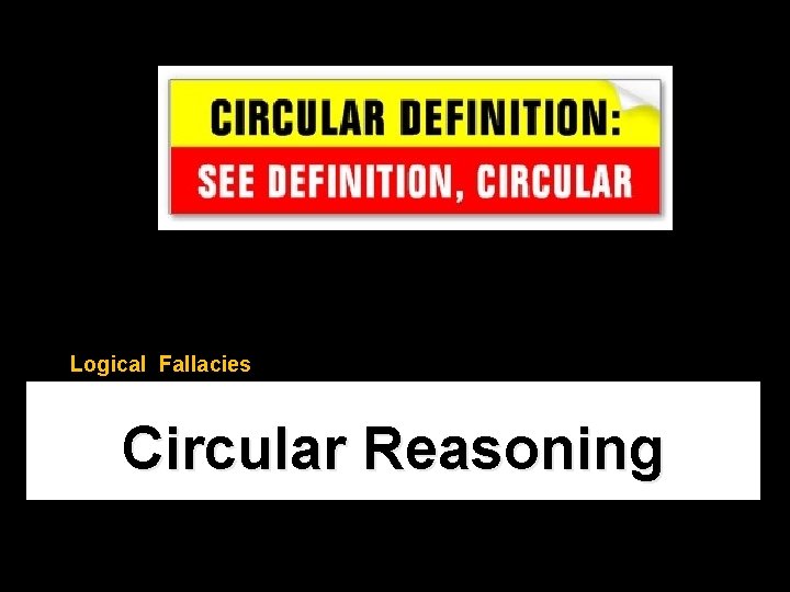 Logical Fallacies Circular Reasoning 