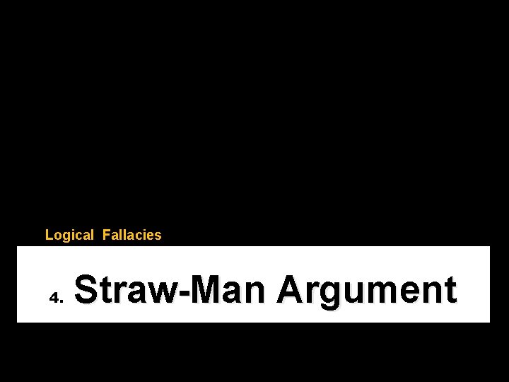Logical Fallacies 4. Straw-Man Argument 