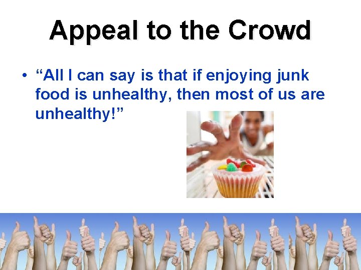 Appeal to the Crowd • “All I can say is that if enjoying junk