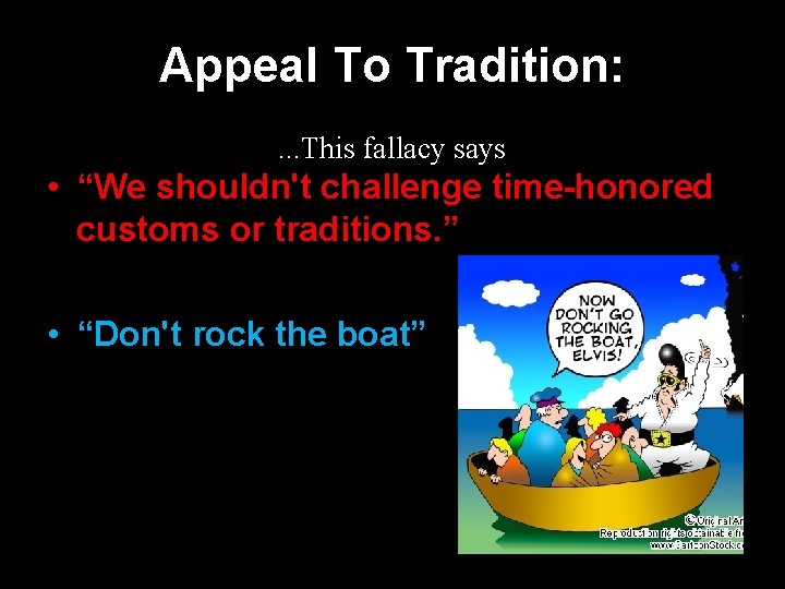Appeal To Tradition: . . . This fallacy says • “We shouldn't challenge time-honored