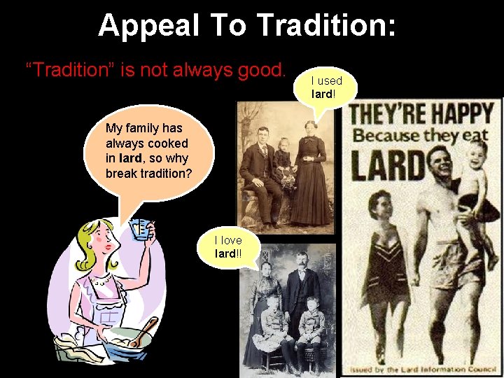 Appeal To Tradition: “Tradition” is not always good. My family has always cooked in