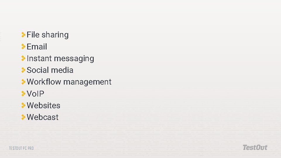 File sharing Email Instant messaging Social media Workflow management Vo. IP Websites Webcast TESTOUT