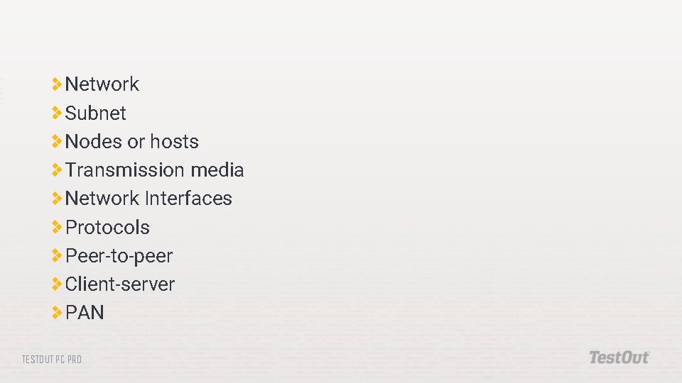 Network Subnet Nodes or hosts Transmission media Network Interfaces Protocols Peer-to-peer Client-server PAN TESTOUT
