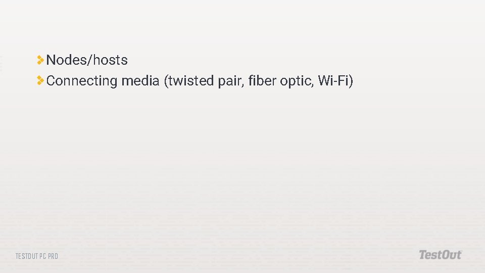 Nodes/hosts Connecting media (twisted pair, fiber optic, Wi-Fi) TESTOUT PC PRO 
