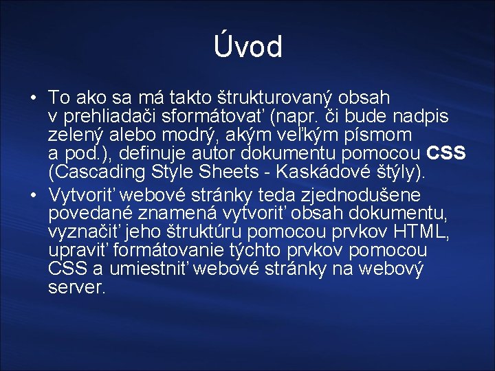 Úvod • To ako sa má takto štrukturovaný obsah v prehliadači sformátovať (napr. či