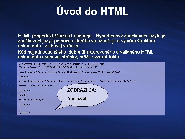 Úvod do HTML • • HTML (Hypertext Markup Language - Hypertextový značkovací jazyk) je