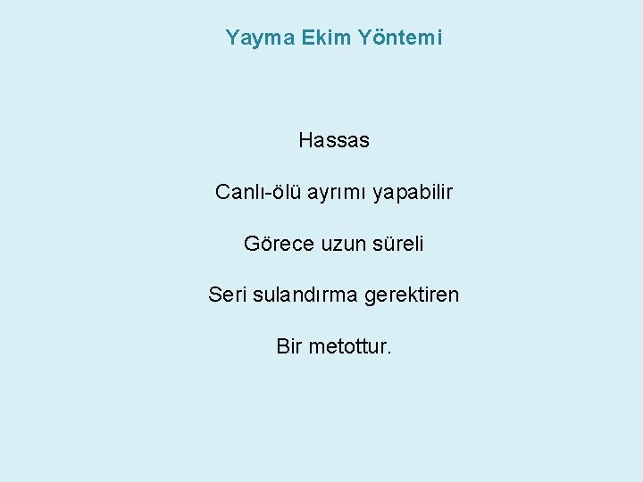 Yayma Ekim Yöntemi Hassas Canlı-ölü ayrımı yapabilir Görece uzun süreli Seri sulandırma gerektiren Bir