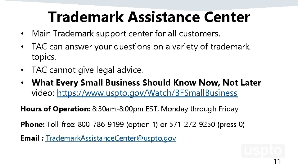Trademark Assistance Center • Main Trademark support center for all customers. • TAC can