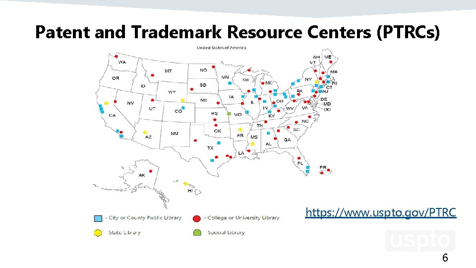 Patent and Trademark Resource Centers (PTRCs) https: //www. uspto. gov/PTRC 6 