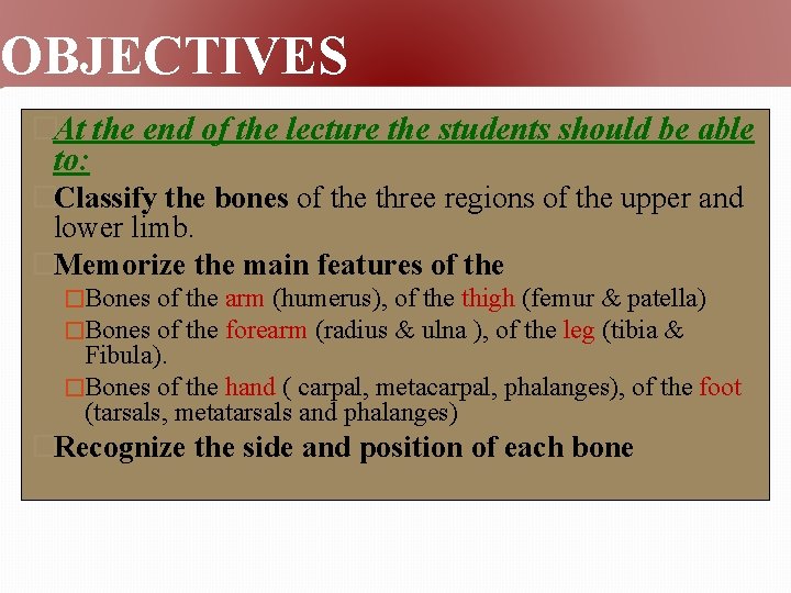OBJECTIVES �At the end of the lecture the students should be able to: �Classify