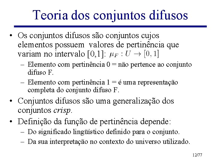 Teoria dos conjuntos difusos • Os conjuntos difusos são conjuntos cujos elementos possuem valores