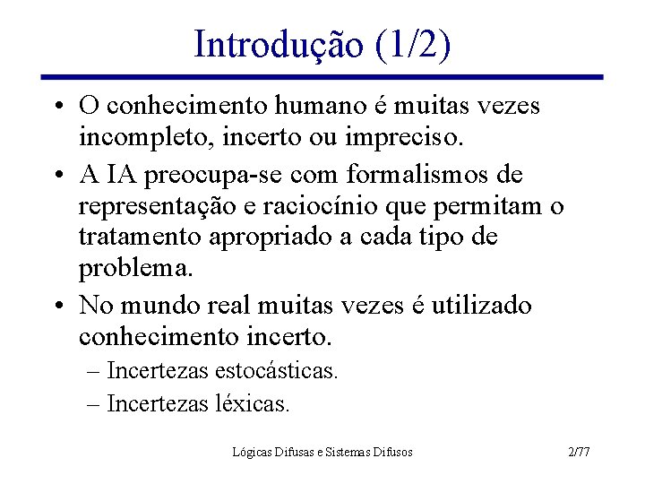 Introdução (1/2) • O conhecimento humano é muitas vezes incompleto, incerto ou impreciso. •