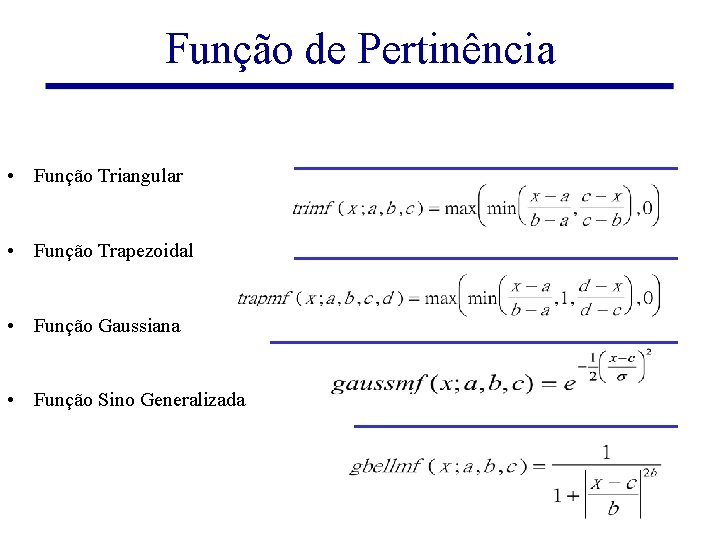Função de Pertinência • Função Triangular • Função Trapezoidal • Função Gaussiana • Função
