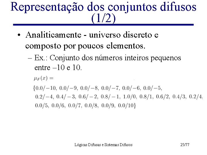 Representação dos conjuntos difusos (1/2) • Analiticamente - universo discreto e composto por poucos