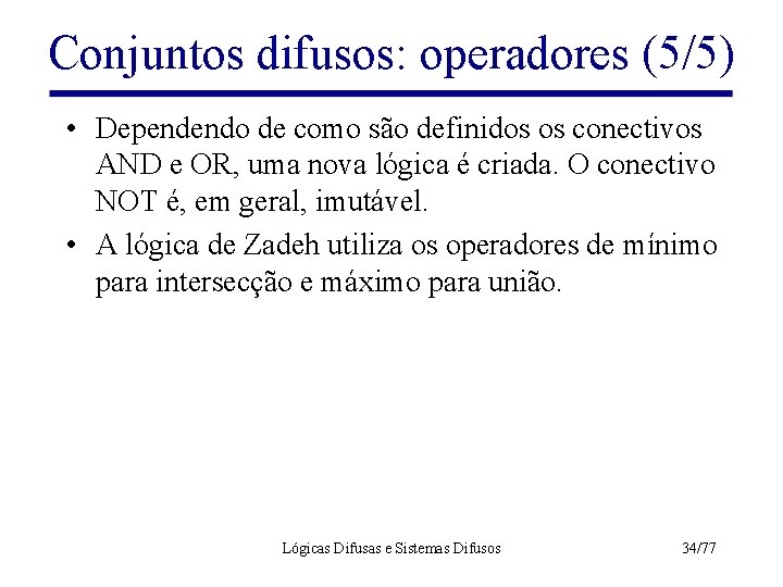 Conjuntos difusos: operadores (5/5) • Dependendo de como são definidos os conectivos AND e