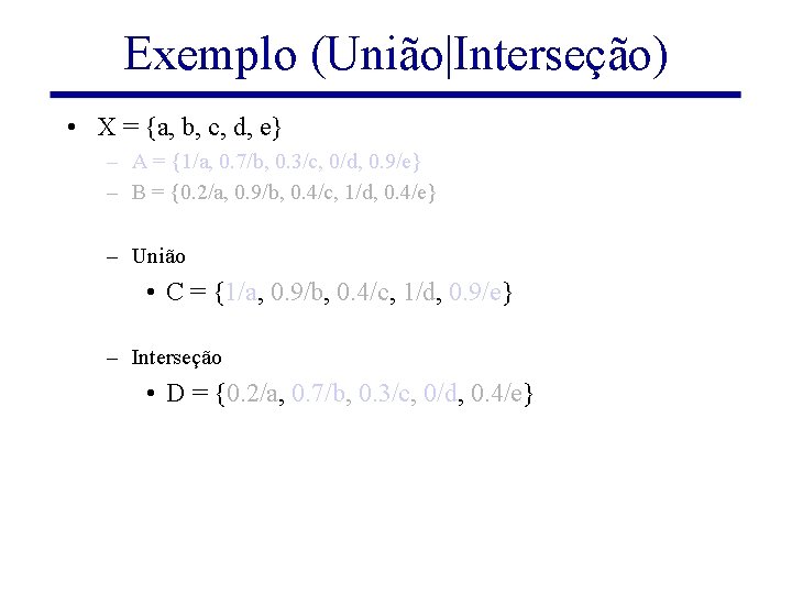 Exemplo (União|Interseção) • X = {a, b, c, d, e} – A = {1/a,