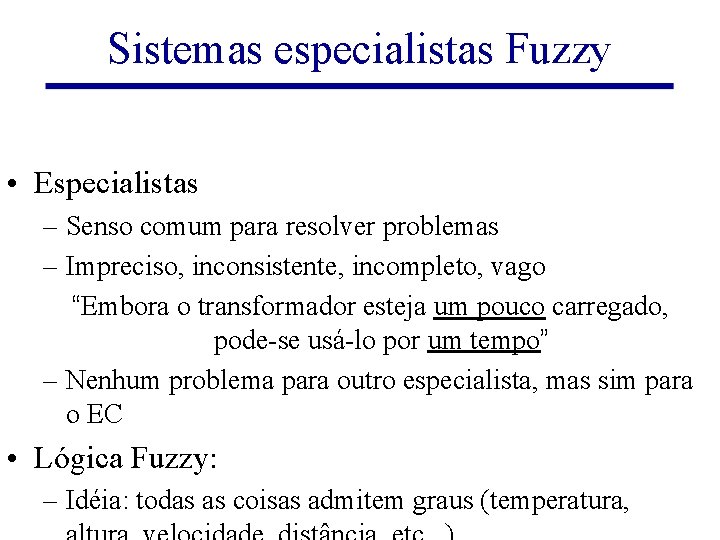 Sistemas especialistas Fuzzy • Especialistas – Senso comum para resolver problemas – Impreciso, inconsistente,