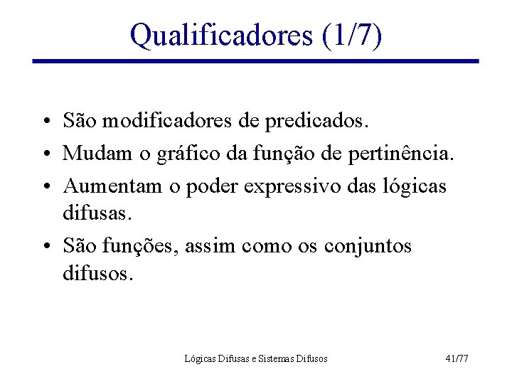 Qualificadores (1/7) • São modificadores de predicados. • Mudam o gráfico da função de