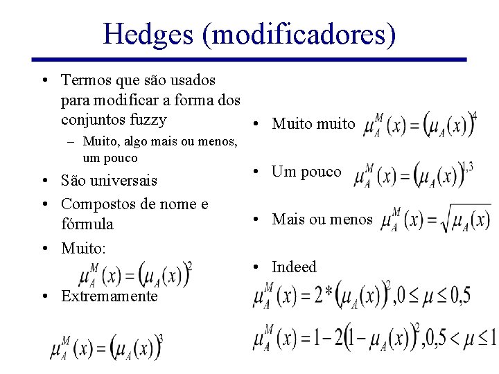 Hedges (modificadores) • Termos que são usados para modificar a forma dos conjuntos fuzzy