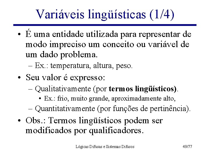 Variáveis lingüísticas (1/4) • É uma entidade utilizada para representar de modo impreciso um