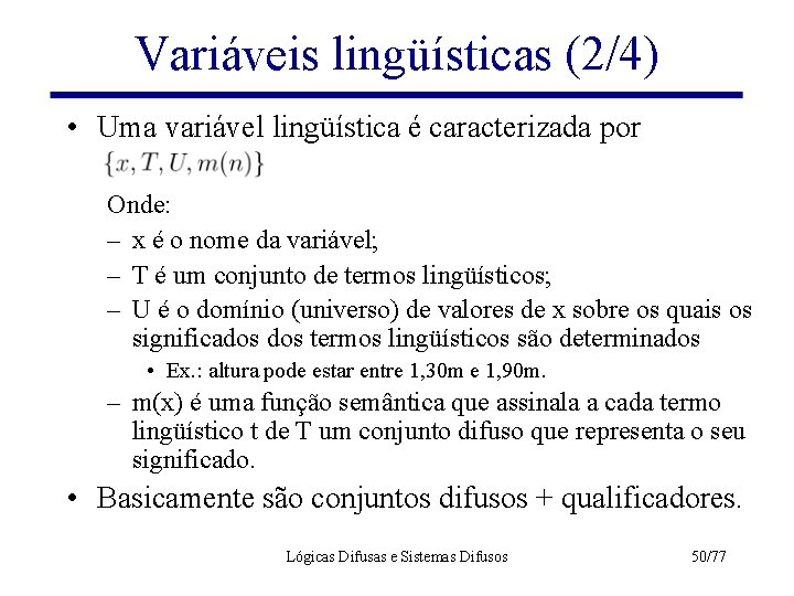 Variáveis lingüísticas (2/4) • Uma variável lingüística é caracterizada por Onde: – x é