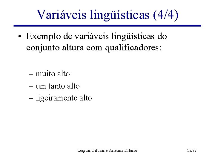 Variáveis lingüísticas (4/4) • Exemplo de variáveis lingüísticas do conjunto altura com qualificadores: –