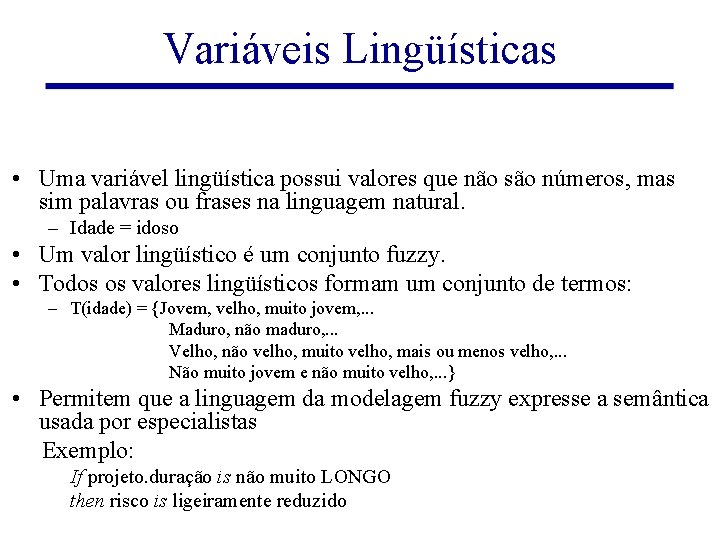 Variáveis Lingüísticas • Uma variável lingüística possui valores que não são números, mas sim
