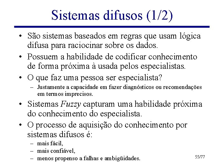 Sistemas difusos (1/2) • São sistemas baseados em regras que usam lógica difusa para