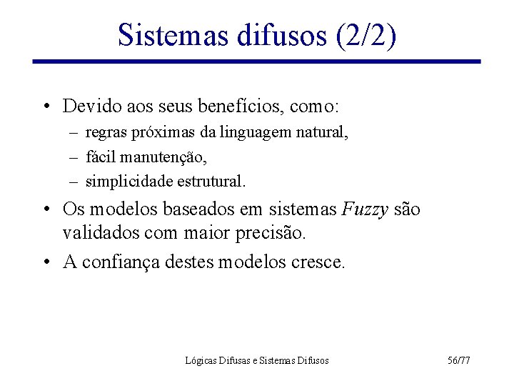 Sistemas difusos (2/2) • Devido aos seus benefícios, como: – regras próximas da linguagem