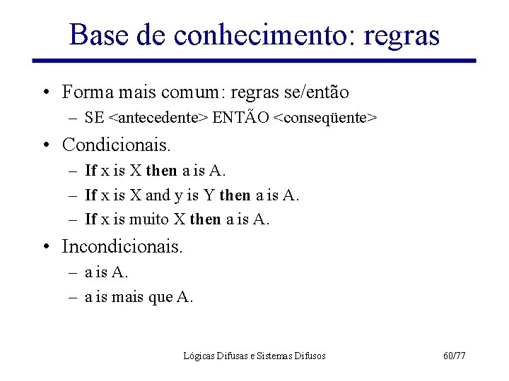 Base de conhecimento: regras • Forma mais comum: regras se/então – SE <antecedente> ENTÃO