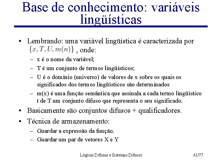 Base de conhecimento: variáveis lingüísticas • Lembrando: uma variável lingüística é caracterizada por ,