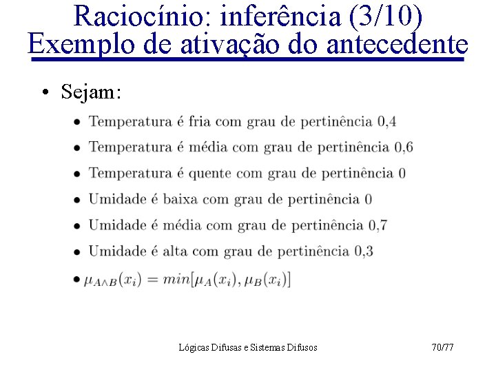 Raciocínio: inferência (3/10) Exemplo de ativação do antecedente • Sejam: Lógicas Difusas e Sistemas