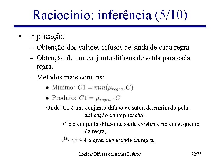 Raciocínio: inferência (5/10) • Implicação – Obtenção dos valores difusos de saída de cada