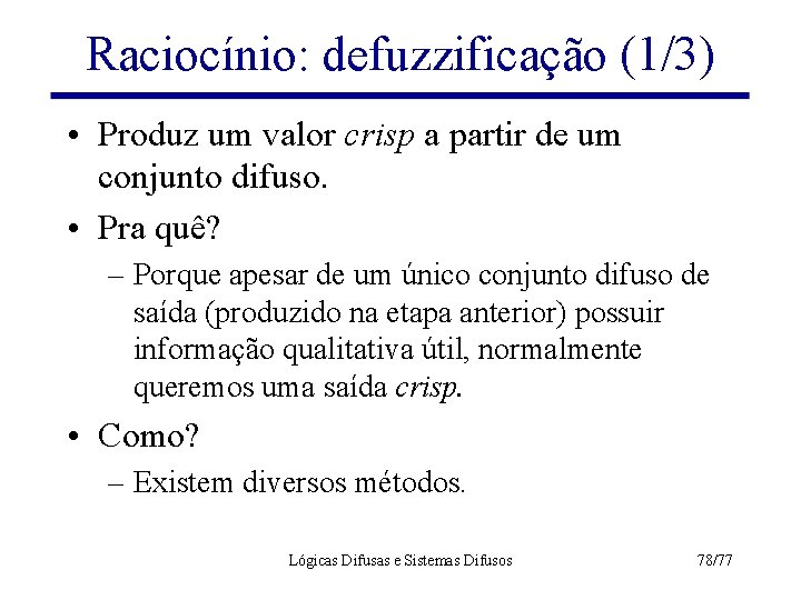 Raciocínio: defuzzificação (1/3) • Produz um valor crisp a partir de um conjunto difuso.